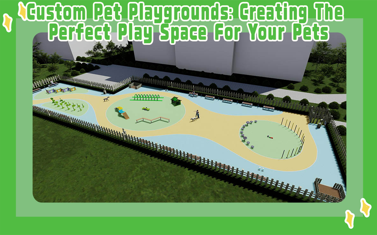 Custom Pet Playgrounds: Creating The Perfect Play Space For Your Pets