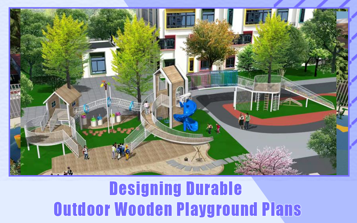 Designing Durable Outdoor Wooden Playground Plans