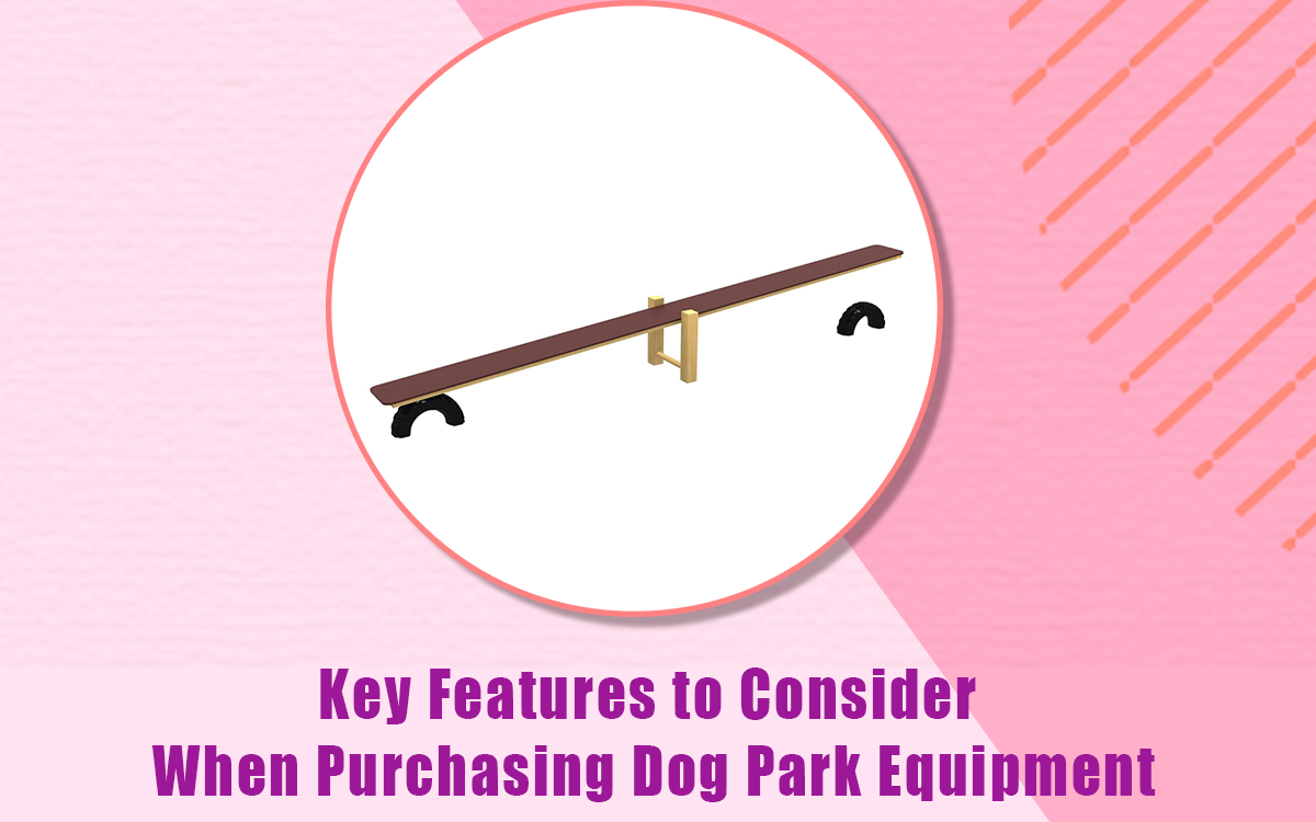 Key Features to Consider When Purchasing Dog Park Equipment