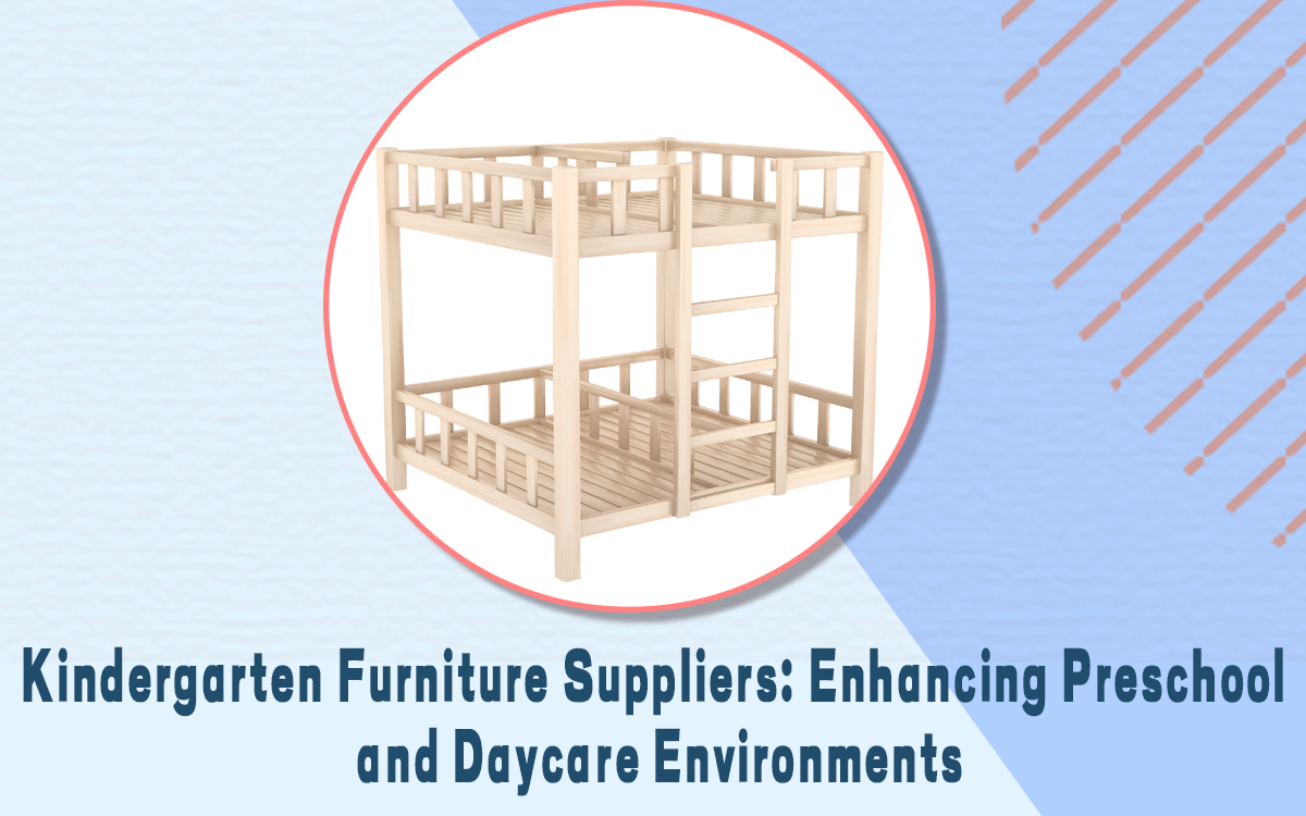 Kindergarten Furniture Suppliers: Enhancing Preschool and Daycare Environments