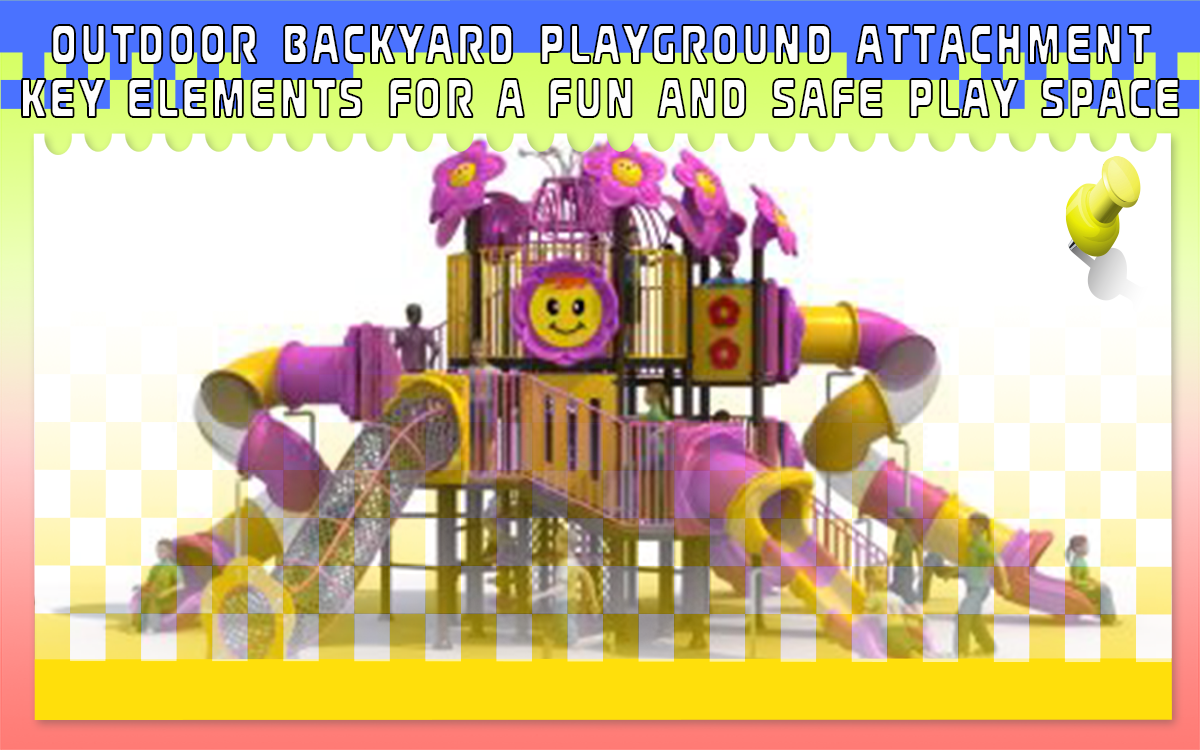 Outdoor Backyard Playground Attachment: Key Elements For A Fun and Safe Play Space