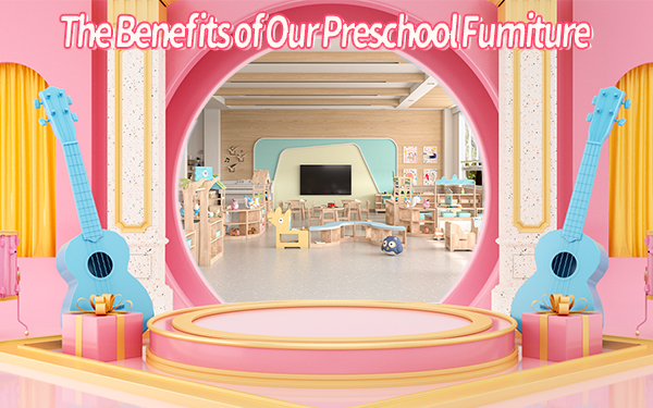 The Benefits of Our Preschool Furniture