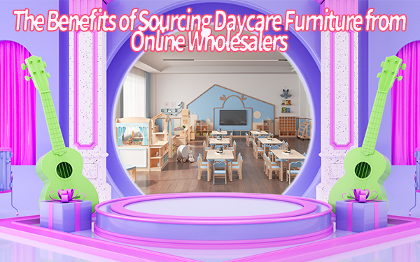 The Benefits of Sourcing Daycare Furniture from Online Wholesalers