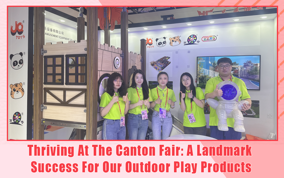 Thriving At The Canton Fair: A Landmark Success For Our Outdoor Play Products
