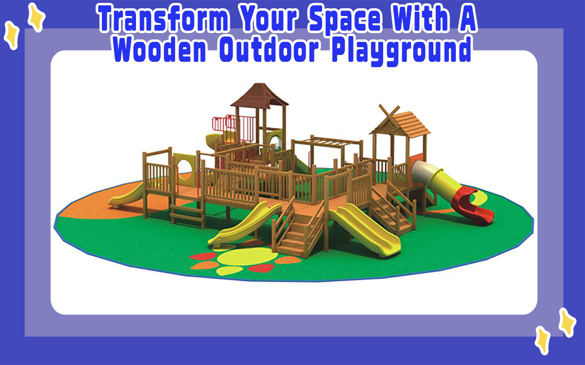 Transform Your Space With A Wooden Outdoor Playground