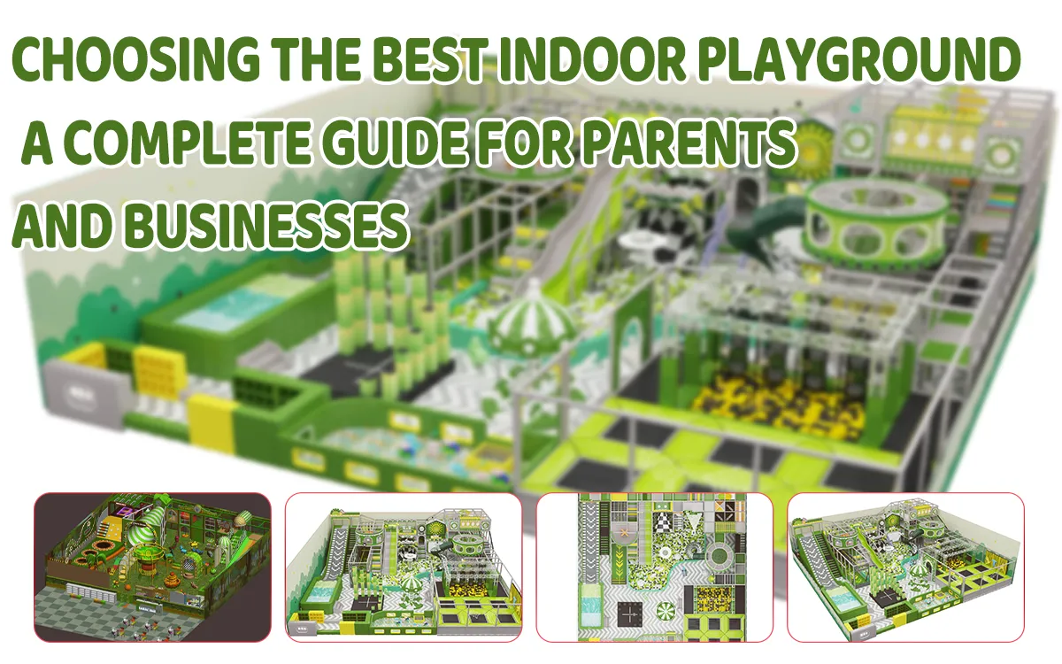 Choosing The Best Indoor Playground: A Complete Guide For Parents and Businesses