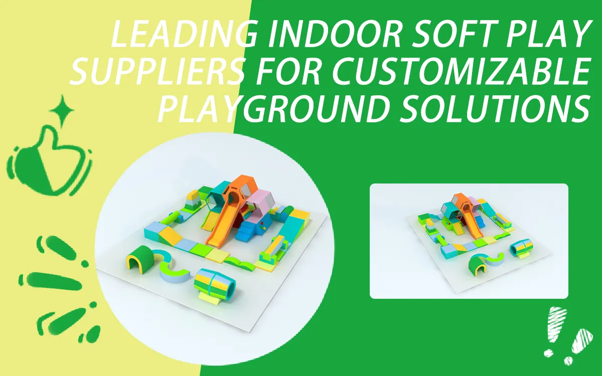 Leading Indoor Soft Play Suppliers for Customizable Playground Solutions