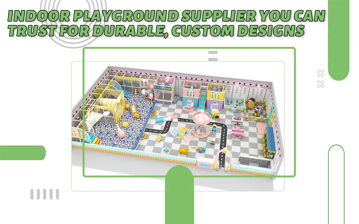 Indoor Playground Supplier You Can Trust For Durable, Custom Designs