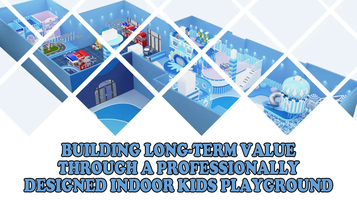Building Long-Term Value Through A Professionally Designed Indoor Kids Playground 1 Building Long-Term Value Through A Professionally Designed Indoor Kids Playground