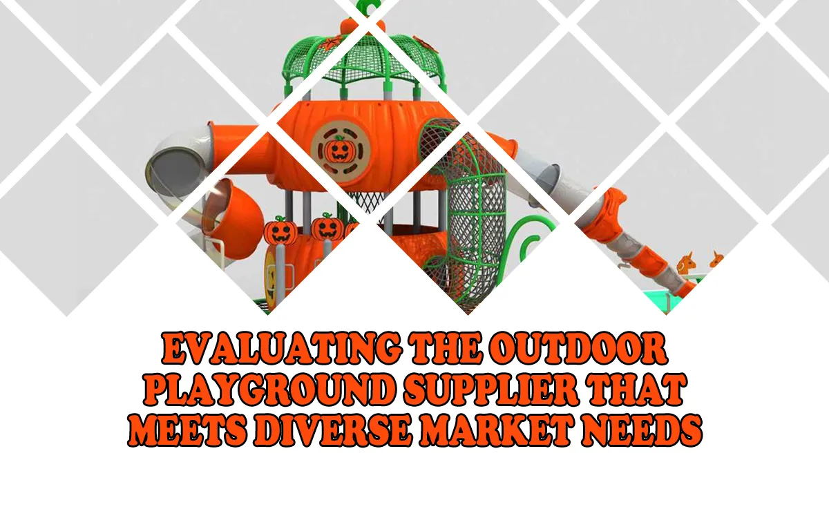 Evaluating the Outdoor Playground Supplier That Meets Diverse Market Needs 1 Evaluating the Outdoor Playground Supplier That Meets Diverse Market Needs