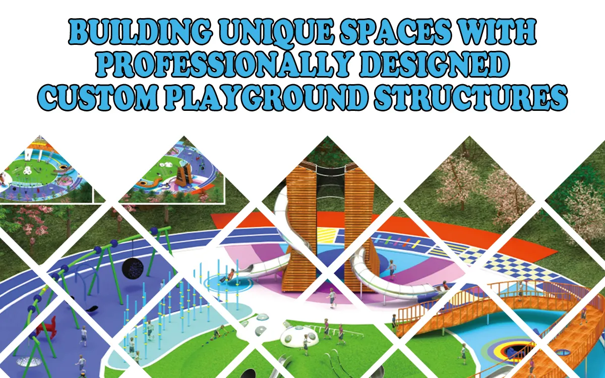 Building Unique Spaces With Professionally Designed Custom Playground Structures 1 Building Unique Spaces With Professionally Designed Custom Playground Structures