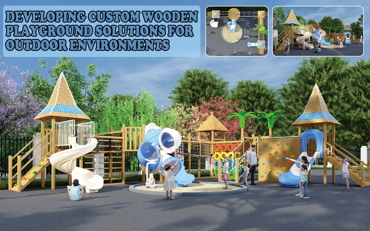 Developing Custom Wooden Playground Solutions For Outdoor Environments