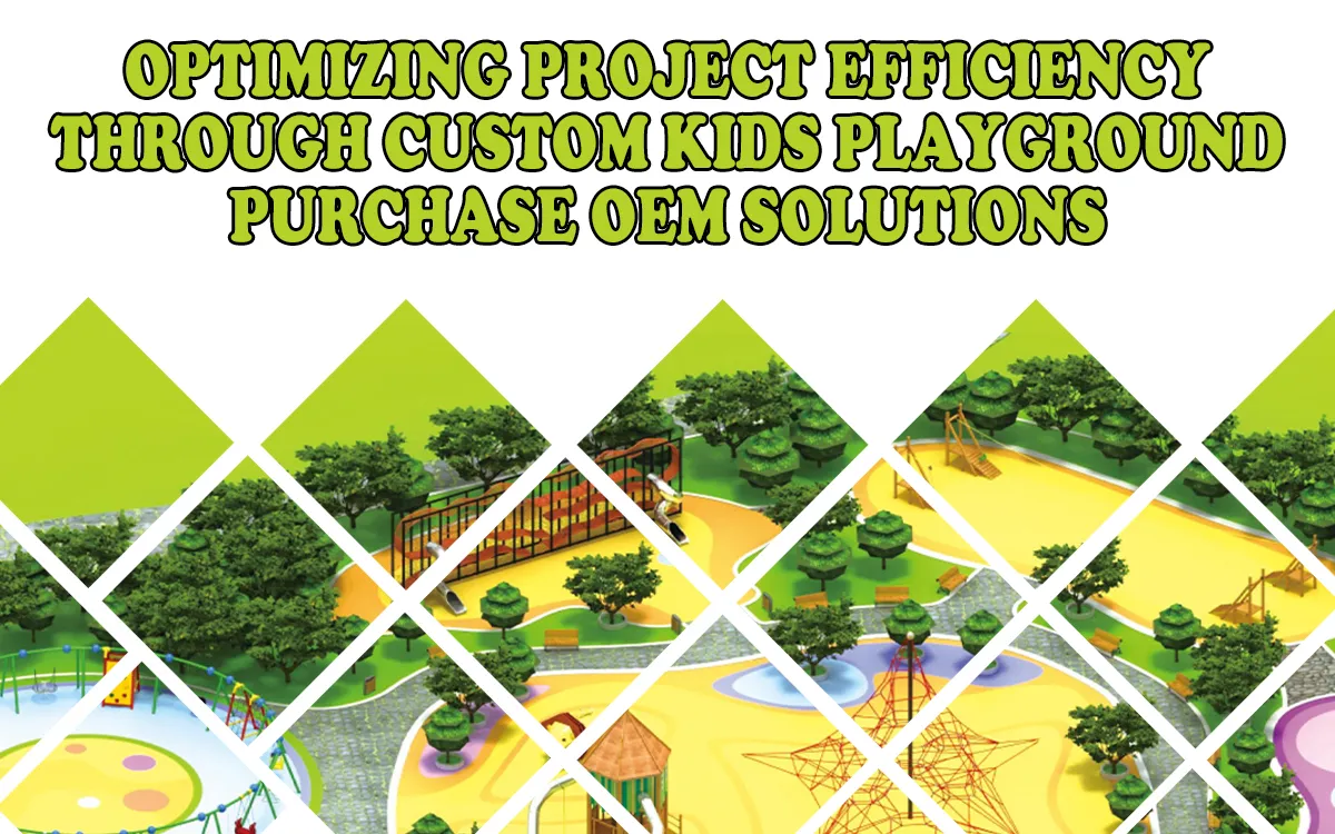 Optimizing Project Efficiency Through Custom Kids Playground Purchase OEM Solutions 1 Optimizing Project Efficiency Through Custom Kids Playground Purchase OEM Solutions